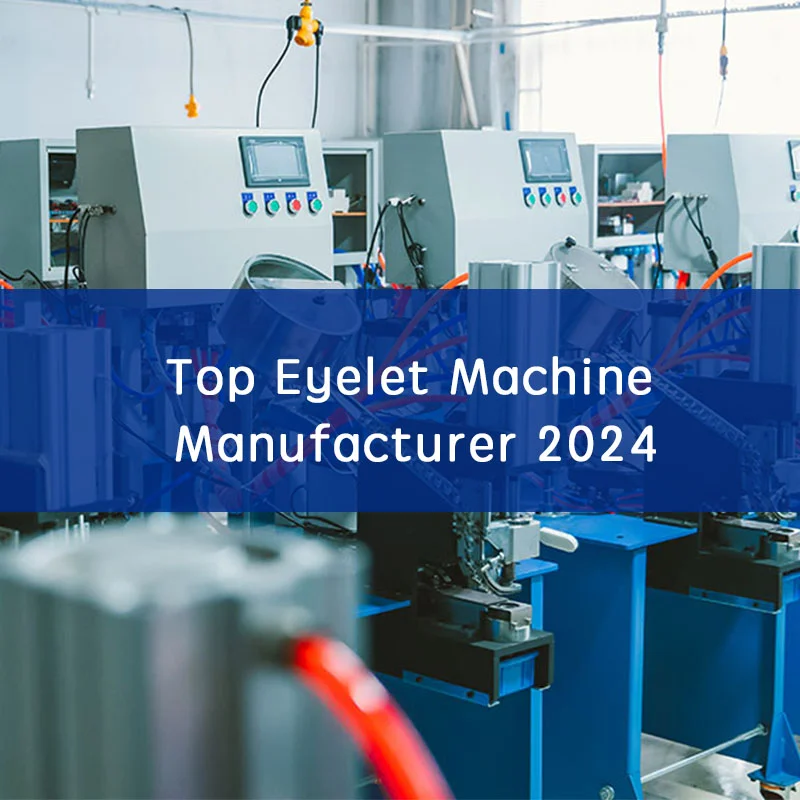 Top Eyelet Machine Manufacturer 2024