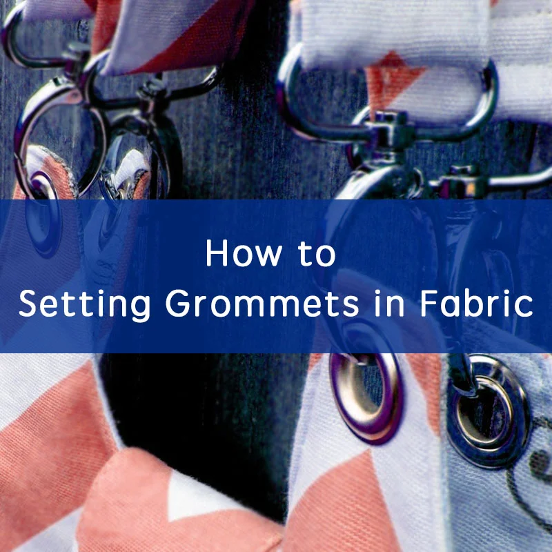 How to Setting Grommets in Fabric: Professional Guide in 2024 - Eyelet ...