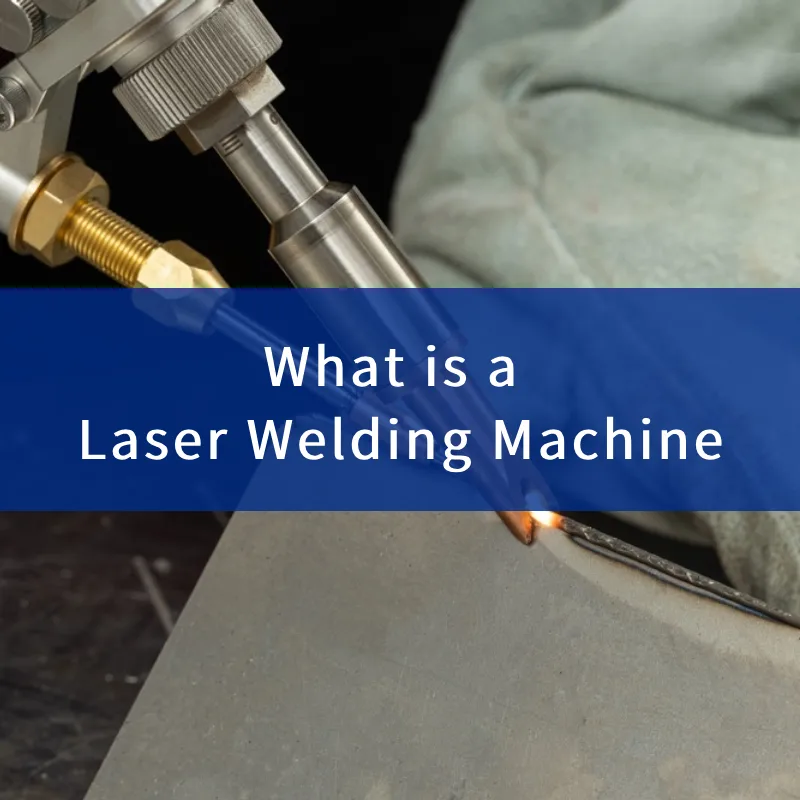 What is a Laser Welding Machine