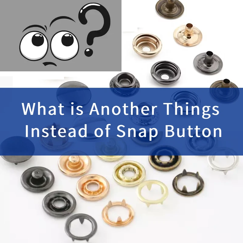 What is Another Things Instead of Snap Button