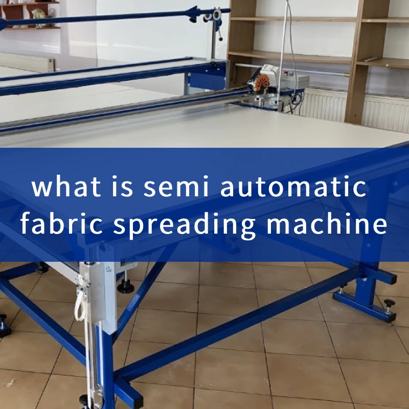 what is semi automatic fabric spreading machine