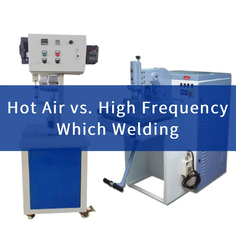 hot air which welding vs. high frequency which welding